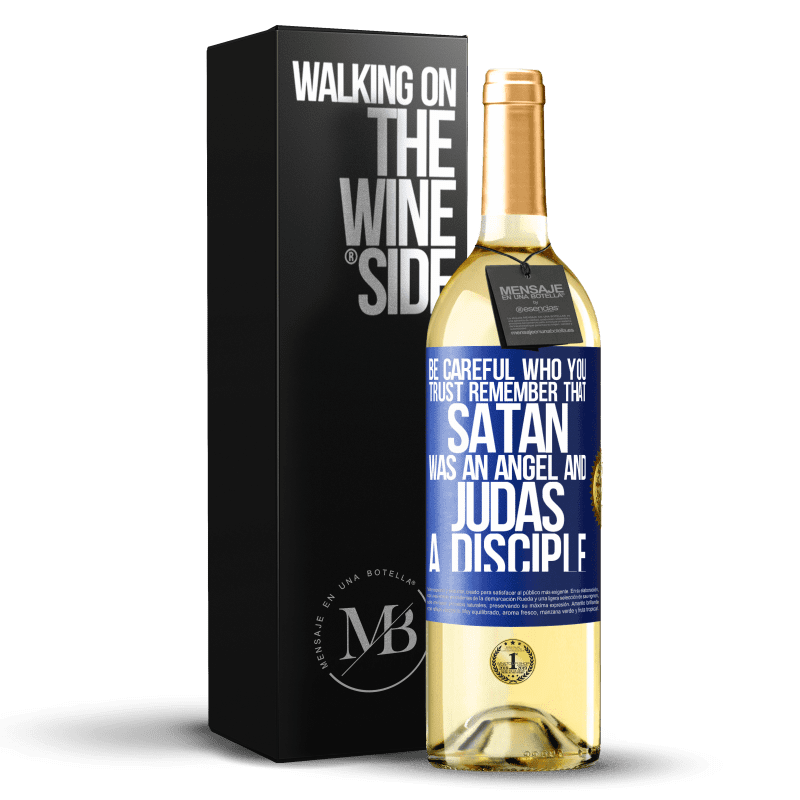 29,95 € Free Shipping | White Wine WHITE Edition Be careful who you trust. Remember that Satan was an angel and Judas a disciple Blue Label. Customizable label Young wine Harvest 2021 Verdejo