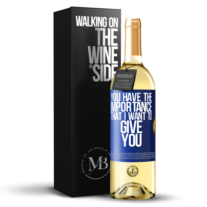 29,95 € Free Shipping | White Wine WHITE Edition You have the importance that I want to give you Blue Label. Customizable label Young wine Harvest 2024 Verdejo