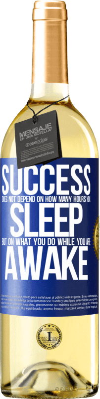 29,95 € | White Wine WHITE Edition Success does not depend on how many hours you sleep, but on what you do while you are awake Blue Label. Customizable label Young wine Harvest 2024 Verdejo