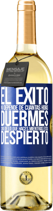 «El éxito no depende de cuantas horas duermes, sino de lo que haces mientras estás despierto» Edición WHITE