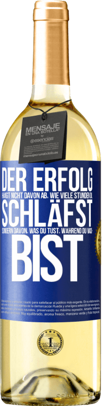 Kostenloser Versand | Weißwein WHITE Ausgabe Der Erfolg hängt nicht davon ab, wie viele Stunden du schläfst, sondern davon, was du tust, während du wach bist Blaue Markierung. Anpassbares Etikett Junger Wein Ernte 2023 Verdejo