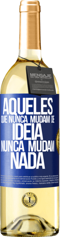 29,95 € | Vinho branco Edição WHITE Aqueles que nunca mudam de idéia, nunca mudam nada Etiqueta Azul. Etiqueta personalizável Vinho jovem Colheita 2025 Verdejo
