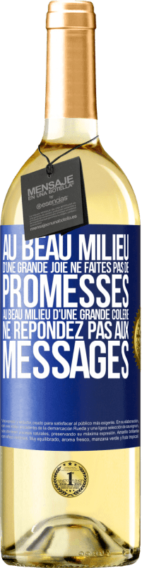 «Au beau milieu d'une grande joie ne faites pas de promesses. Au beau milieu d'une grande colère ne répondez pas aux messages» Édition WHITE