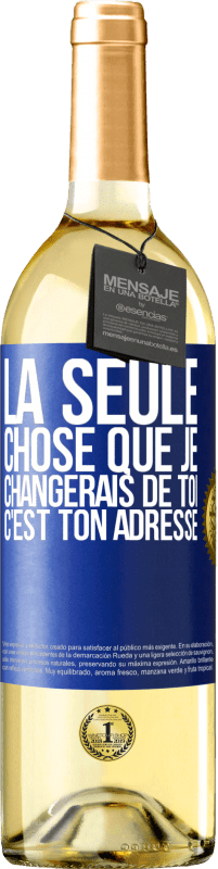 29,95 € Envoi gratuit | Vin blanc Édition WHITE La seule chose que je changerais de toi c'est ton adresse Étiquette Bleue. Étiquette personnalisable Vin jeune Récolte 2025 Verdejo