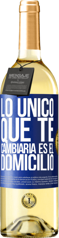 «Lo único que te cambiaría es el domicilio» Edición WHITE