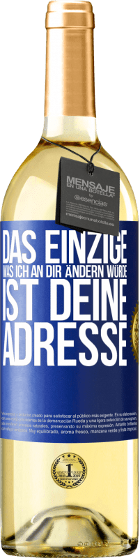 29,95 € | Weißwein WHITE Ausgabe Das Einzige, was ich an dir ändern würde, ist deine Adresse Blaue Markierung. Anpassbares Etikett Junger Wein Ernte 2024 Verdejo