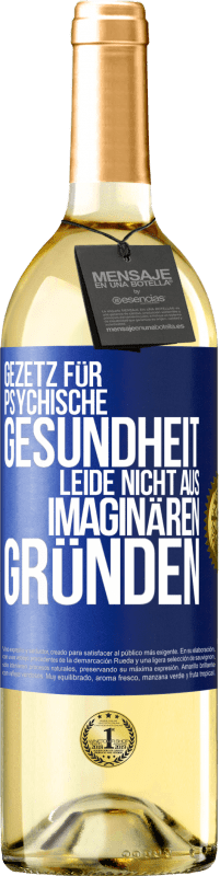 29,95 € | Weißwein WHITE Ausgabe Gezetz für psychische Gesundheit: Leide nicht aus imaginären Gründen Blaue Markierung. Anpassbares Etikett Junger Wein Ernte 2024 Verdejo