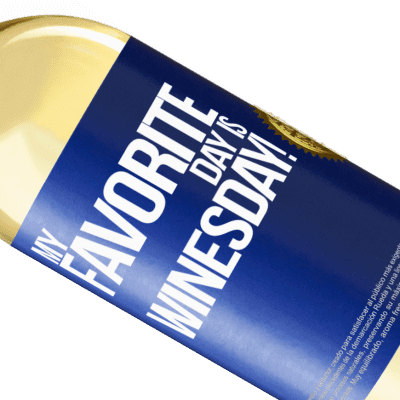 Unique & Personal Expressions. «My favorite day is winesday!» WHITE Edition