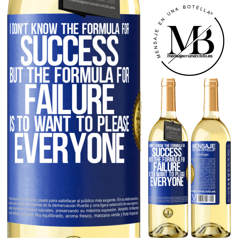 29,95 € Free Shipping | White Wine WHITE Edition I don't know the formula for success, but the formula for failure is to want to please everyone Blue Label. Customizable label Young wine Harvest 2022 Verdejo