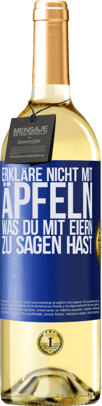 29,95 € Kostenloser Versand | Weißwein WHITE Ausgabe Erkläre nicht mit Äpfeln, was du mit Eiern zu sagen hast Blaue Markierung. Anpassbares Etikett Junger Wein Ernte 2025 Verdejo