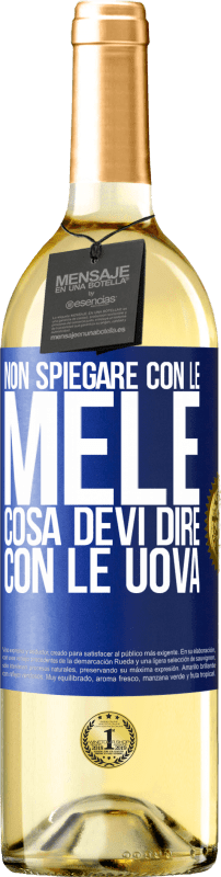 29,95 € | Vino bianco Edizione WHITE Non spiegare con le mele cosa devi dire con le uova Etichetta Blu. Etichetta personalizzabile Vino giovane Raccogliere 2023 Verdejo