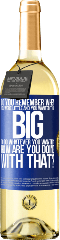 29,95 € | White Wine WHITE Edition do you remember when you were little and you wanted to be big to do whatever you wanted? How are you doing with that? Blue Label. Customizable label Young wine Harvest 2021 Verdejo