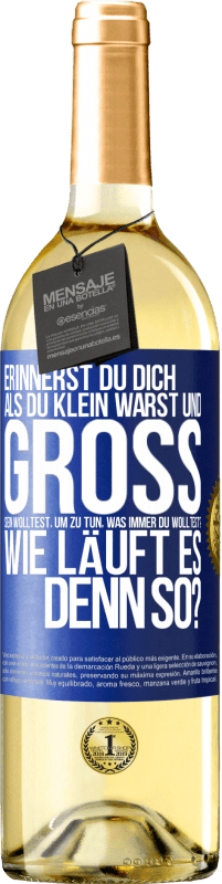 29,95 € | Weißwein WHITE Ausgabe Erinnerst du dich, als du klein warst und groß sein wolltest, um zu tun, was immer du wolltest? Wie läuft es denn so? Blaue Markierung. Anpassbares Etikett Junger Wein Ernte 2024 Verdejo