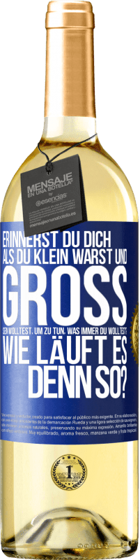 29,95 € Kostenloser Versand | Weißwein WHITE Ausgabe Erinnerst du dich, als du klein warst und groß sein wolltest, um zu tun, was immer du wolltest? Wie läuft es denn so? Blaue Markierung. Anpassbares Etikett Junger Wein Ernte 2025 Verdejo