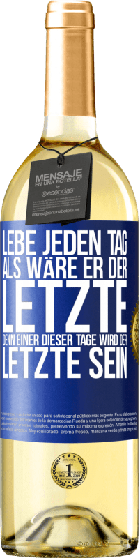 29,95 € Kostenloser Versand | Weißwein WHITE Ausgabe Lebe jeden Tag, als wäre er der Letzte, denn einer dieser Tage wird der Letzte sein Blaue Markierung. Anpassbares Etikett Junger Wein Ernte 2025 Verdejo