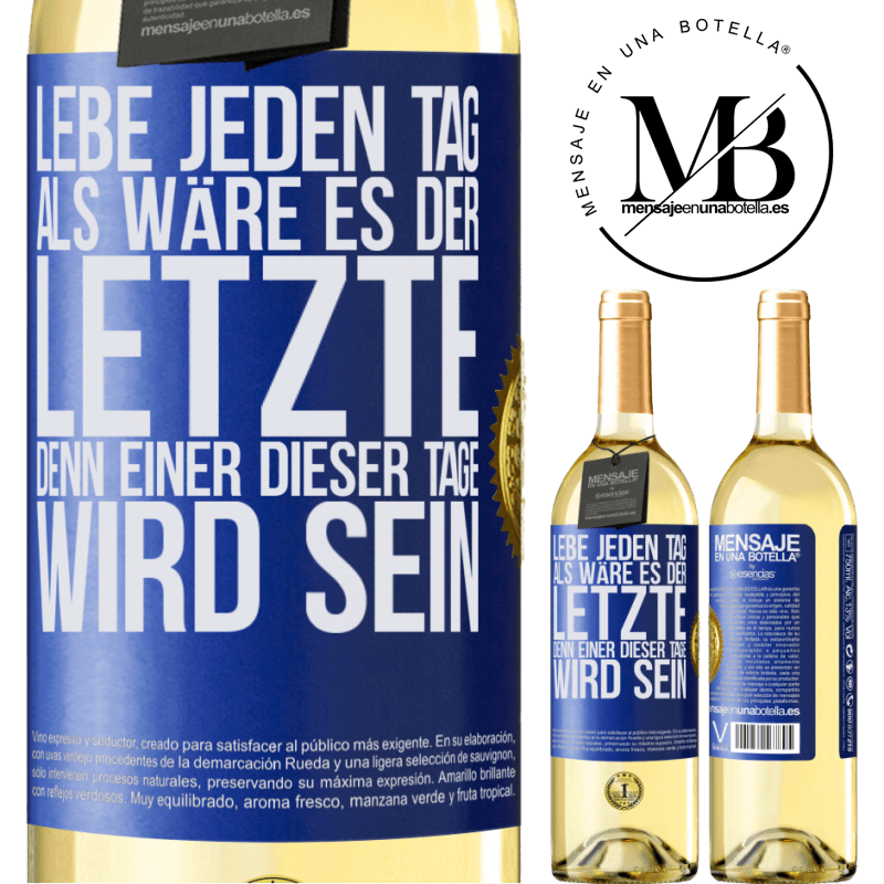 29,95 € Kostenloser Versand | Weißwein WHITE Ausgabe Lebe jeden Tag, als wäre er der Letzte, denn einer dieser Tage wird der Letzte sein Blaue Markierung. Anpassbares Etikett Junger Wein Ernte 2024 Verdejo