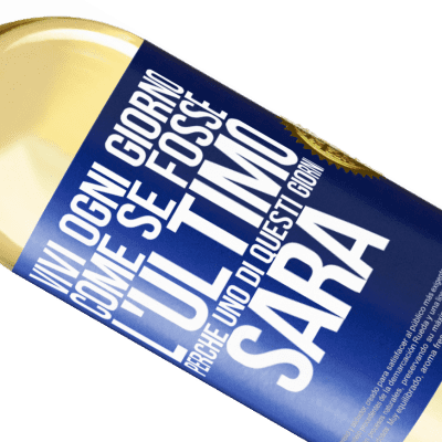 Espressioni Uniche e Personali. «Vivi ogni giorno come se fosse l'ultimo, perché uno di questi giorni sarà» Edizione WHITE