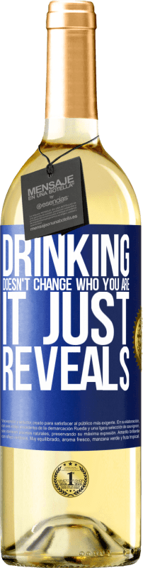 «Drinking doesn't change who you are, it just reveals» WHITE Edition