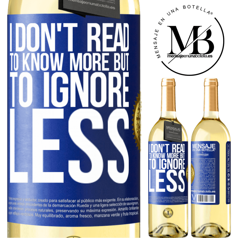 29,95 € Free Shipping | White Wine WHITE Edition I don't read to know more, but to ignore less Blue Label. Customizable label Young wine Harvest 2022 Verdejo