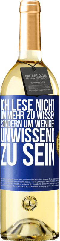 Kostenloser Versand | Weißwein WHITE Ausgabe Ich lese nicht, um mehr zu wissen, sondern um weniger unwissend zu sein Blaue Markierung. Anpassbares Etikett Junger Wein Ernte 2023 Verdejo