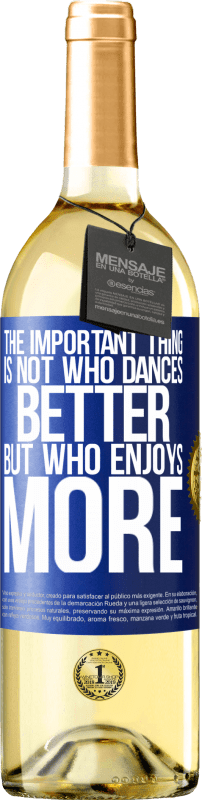 29,95 € | White Wine WHITE Edition The important thing is not who dances better, but who enjoys more Blue Label. Customizable label Young wine Harvest 2025 Verdejo