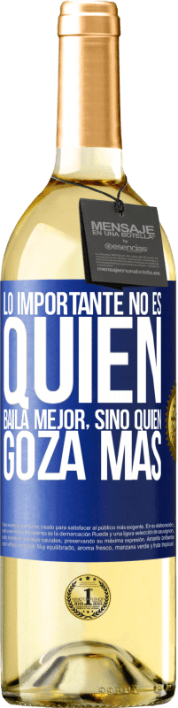 29,95 € | Vino Blanco Edición WHITE Lo importante no es quién baila mejor, sino quién goza más Etiqueta Azul. Etiqueta personalizable Vino joven Cosecha 2024 Verdejo