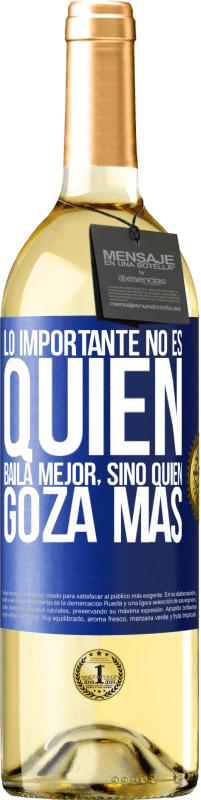 29,95 € | Vino Blanco Edición WHITE Lo importante no es quién baila mejor, sino quién goza más Etiqueta Azul. Etiqueta personalizable Vino joven Cosecha 2025 Verdejo