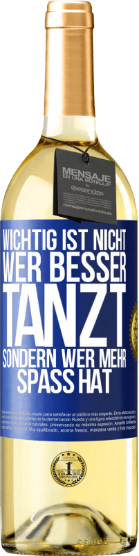 29,95 € | Weißwein WHITE Ausgabe Wichtig ist nicht, wer besser tanzt, sondern wer mehr Spaß hat Blaue Markierung. Anpassbares Etikett Junger Wein Ernte 2024 Verdejo