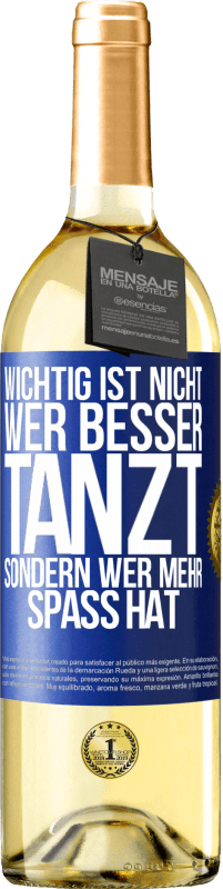 29,95 € | Weißwein WHITE Ausgabe Wichtig ist nicht, wer besser tanzt, sondern wer mehr Spaß hat Blaue Markierung. Anpassbares Etikett Junger Wein Ernte 2025 Verdejo