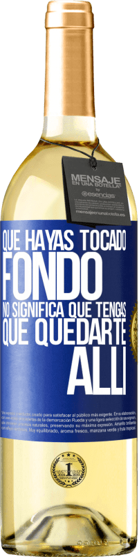 29,95 € | Vino Blanco Edición WHITE Que hayas tocado fondo no significa que tengas que quedarte allí Etiqueta Azul. Etiqueta personalizable Vino joven Cosecha 2024 Verdejo