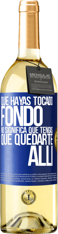 29,95 € | Vino Blanco Edición WHITE Que hayas tocado fondo no significa que tengas que quedarte allí Etiqueta Azul. Etiqueta personalizable Vino joven Cosecha 2025 Verdejo