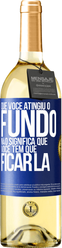 Envio grátis | Vinho branco Edição WHITE Que você atingiu o fundo não significa que você tem que ficar lá Etiqueta Azul. Etiqueta personalizável Vinho jovem Colheita 2023 Verdejo