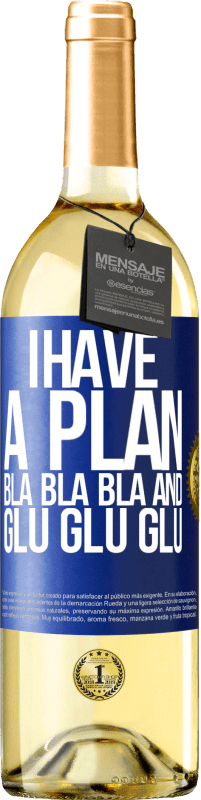 29,95 € | White Wine WHITE Edition I have a plan: Bla Bla Bla and Glu Glu Glu Blue Label. Customizable label Young wine Harvest 2023 Verdejo