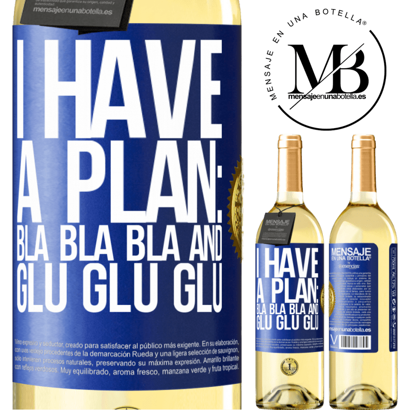 29,95 € Free Shipping | White Wine WHITE Edition I have a plan: Bla Bla Bla and Glu Glu Glu Blue Label. Customizable label Young wine Harvest 2024 Verdejo