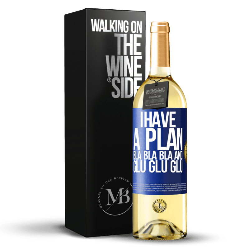 29,95 € Free Shipping | White Wine WHITE Edition I have a plan: Bla Bla Bla and Glu Glu Glu Blue Label. Customizable label Young wine Harvest 2021 Verdejo
