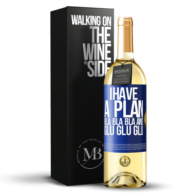 29,95 € Free Shipping | White Wine WHITE Edition I have a plan: Bla Bla Bla and Glu Glu Glu Blue Label. Customizable label Young wine Harvest 2024 Verdejo