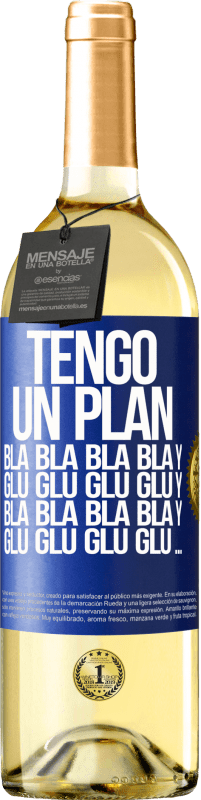 29,95 € | Vino Blanco Edición WHITE Tengo un plan: Bla Bla Bla y Glu Glu Glu Etiqueta Azul. Etiqueta personalizable Vino joven Cosecha 2023 Verdejo