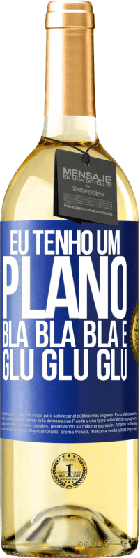 29,95 € | Vinho branco Edição WHITE Eu tenho um plano: Bla Bla Bla e Glu Glu Glu Etiqueta Azul. Etiqueta personalizável Vinho jovem Colheita 2024 Verdejo