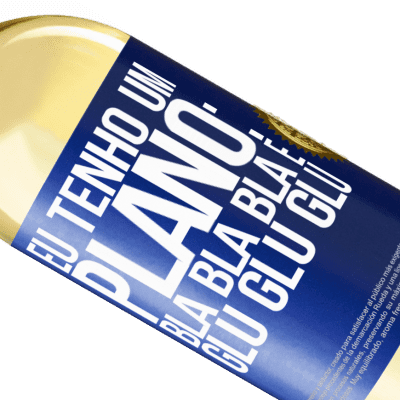 Expressões Únicas e Pessoais. «Eu tenho um plano: Bla Bla Bla e Glu Glu Glu» Edição WHITE