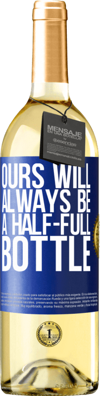 29,95 € | White Wine WHITE Edition Ours will always be a half-full bottle Blue Label. Customizable label Young wine Harvest 2023 Verdejo