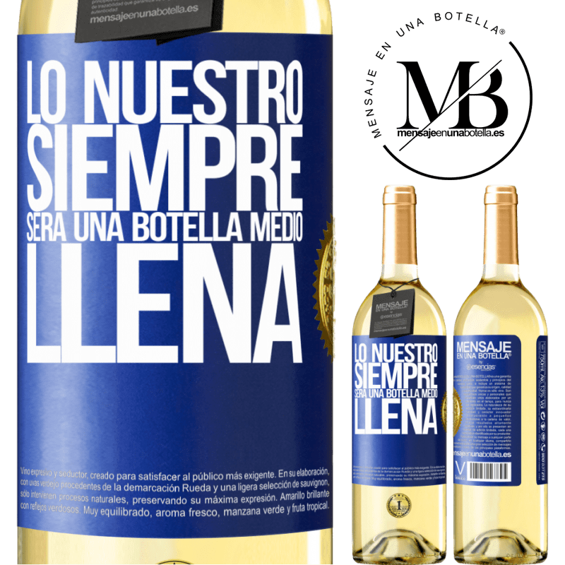 29,95 € Envío gratis | Vino Blanco Edición WHITE Lo nuestro siempre será una botella medio llena Etiqueta Azul. Etiqueta personalizable Vino joven Cosecha 2023 Verdejo