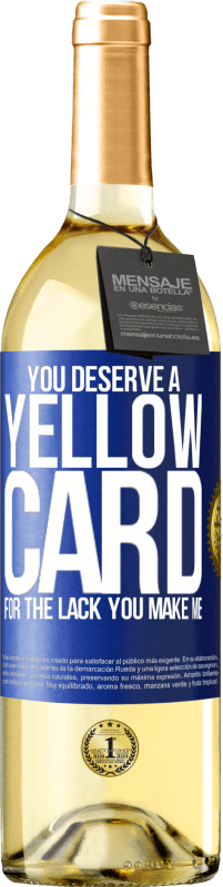 29,95 € Free Shipping | White Wine WHITE Edition You deserve a yellow card for the lack you make me Blue Label. Customizable label Young wine Harvest 2024 Verdejo