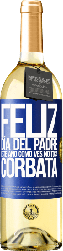 29,95 € | Vino Blanco Edición WHITE Feliz día del padre! Este año, como ves, no toca corbata Etiqueta Azul. Etiqueta personalizable Vino joven Cosecha 2024 Verdejo