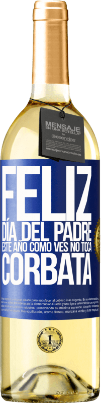 29,95 € Envío gratis | Vino Blanco Edición WHITE Feliz día del padre! Este año, como ves, no toca corbata Etiqueta Azul. Etiqueta personalizable Vino joven Cosecha 2025 Verdejo