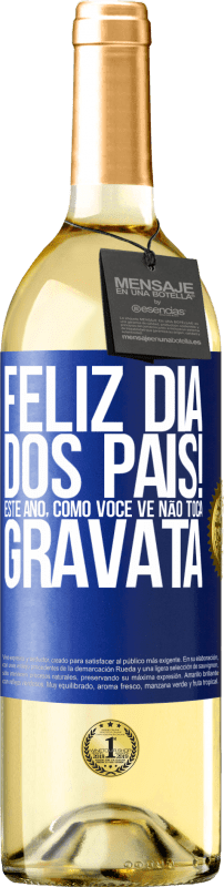 29,95 € Envio grátis | Vinho branco Edição WHITE Feliz Dia dos Pais! Este ano, como você vê, não toca gravata Etiqueta Azul. Etiqueta personalizável Vinho jovem Colheita 2025 Verdejo