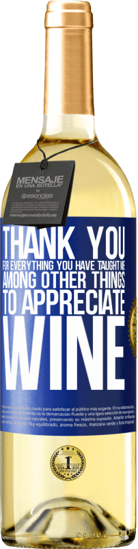 29,95 € | White Wine WHITE Edition Thank you for everything you have taught me, among other things, to appreciate wine Blue Label. Customizable label Young wine Harvest 2023 Verdejo