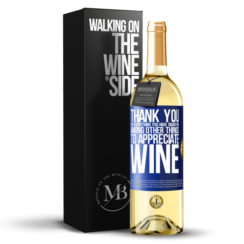 24,95 € Free Shipping | White Wine WHITE Edition Thank you for everything you have taught me, among other things, to appreciate wine Blue Label. Customizable label Young wine Harvest 2021 Verdejo