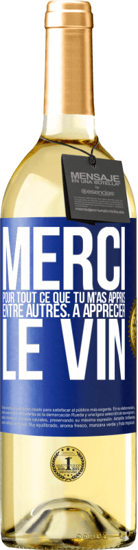 29,95 € | Vin blanc Édition WHITE Merci pour tout ce que tu m'as appris entre autres, à apprécier le vin Étiquette Bleue. Étiquette personnalisable Vin jeune Récolte 2024 Verdejo