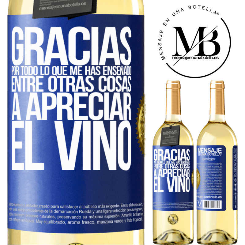 29,95 € Envío gratis | Vino Blanco Edición WHITE Gracias por todo lo que me has enseñado, entre otras cosas, a apreciar el vino Etiqueta Azul. Etiqueta personalizable Vino joven Cosecha 2023 Verdejo