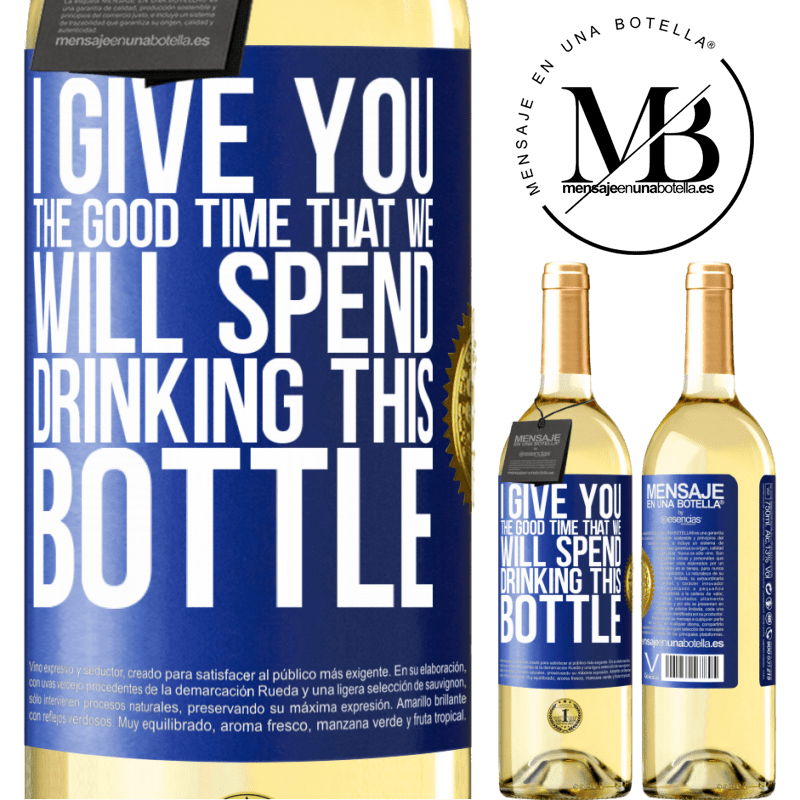 29,95 € Free Shipping | White Wine WHITE Edition I give you the good time that we will spend drinking this bottle Blue Label. Customizable label Young wine Harvest 2023 Verdejo